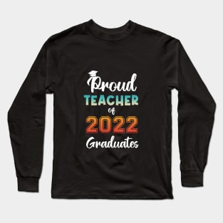 Proud Teacher of 2022 Graduates Long Sleeve T-Shirt